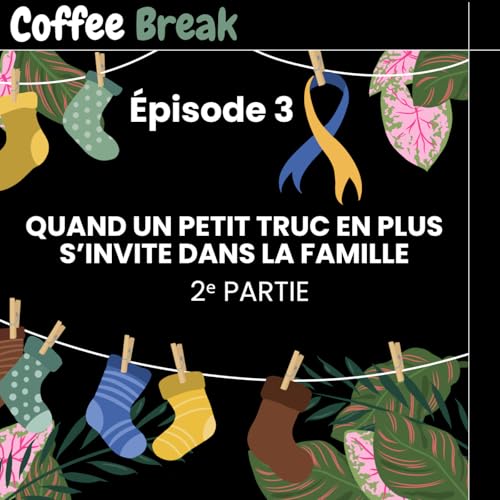 Quand un petit truc en plus s’invite dans la famille (2e partie)