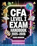 CFA Level I Exam Handbook 2025–2026: Chartered Financial Analyst Certification Prep with Quantitative Methods, Ethics, FRA, Economics, and Mock Assessments (English Edition)