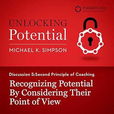 Discussion 5: Second Principle of Coaching - Recognizing Potential by Considering Their Point of View