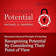Discussion 5: Second Principle of Coaching - Recognizing Potential by Considering Their Point of View Audiobook By Michael K. Simpson, FranklinCovey cover art