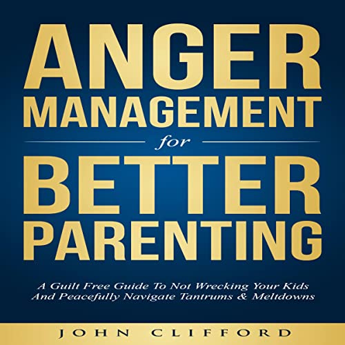 Audiobook: Anger Management for Better Parenting by John Clifford episode artwork