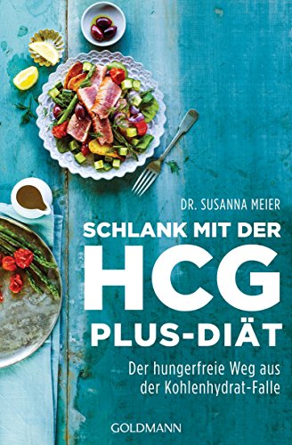 Schlank mit der HCG-plus-Diät: Der hungerfreie Weg aus der Kohlenhydrat-Falle