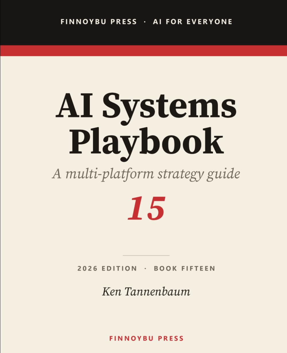 AI Systems Playbook: Multi-AI Workflows, Platform Selection, Prompt Portability, Handoffs, and Personal AI Strategy (AI for Everyone)