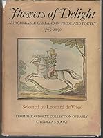 Flowers of Delight Culled by Leonard De Vries from the Osborne Collection of Early Children's Books: an Agreeable Garland of Prose and Poetry for the Instruction and Amusement of Little Masters and Mi B001MI0SEM Book Cover