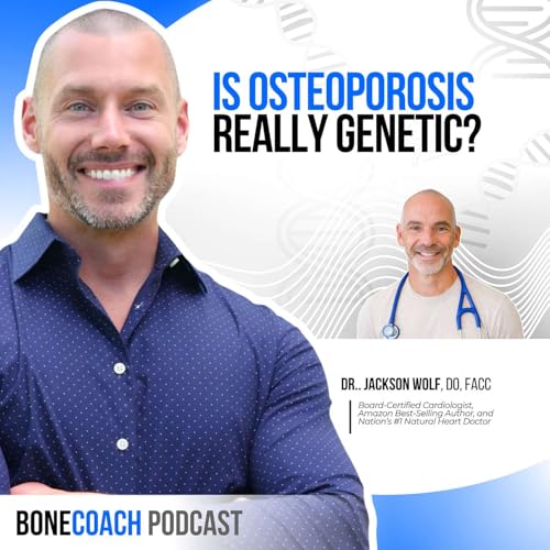 Is Osteoporosis Really Genetic? What Doctors Should Explore More w/ Dr. Jack Wolfson + BoneCoach&trade; Osteoporosis & Osteopenia