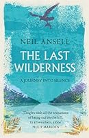 The Last Wilderness, A Journey into Silence 1472247124 Book Cover
