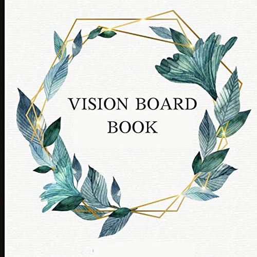 Vision Board Book: An Effective Vision Board Book With Monthly Goals, Affirmation Pages and Vision Board Prompts. 8.5x8.5 Size.