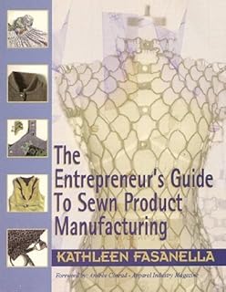 Definitive Entrepreneur's Guide to Sewn Product Manufacturing & Business Start-Up