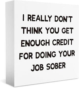 Gifts for Boss Coworker Manager, Boss Day Gifts, White Elephant Gifts, I Really Dont Think You Get Enough Credit For Doing Your Job Sober Sign, Funny Office Desk Decor 5 X 5 Inch