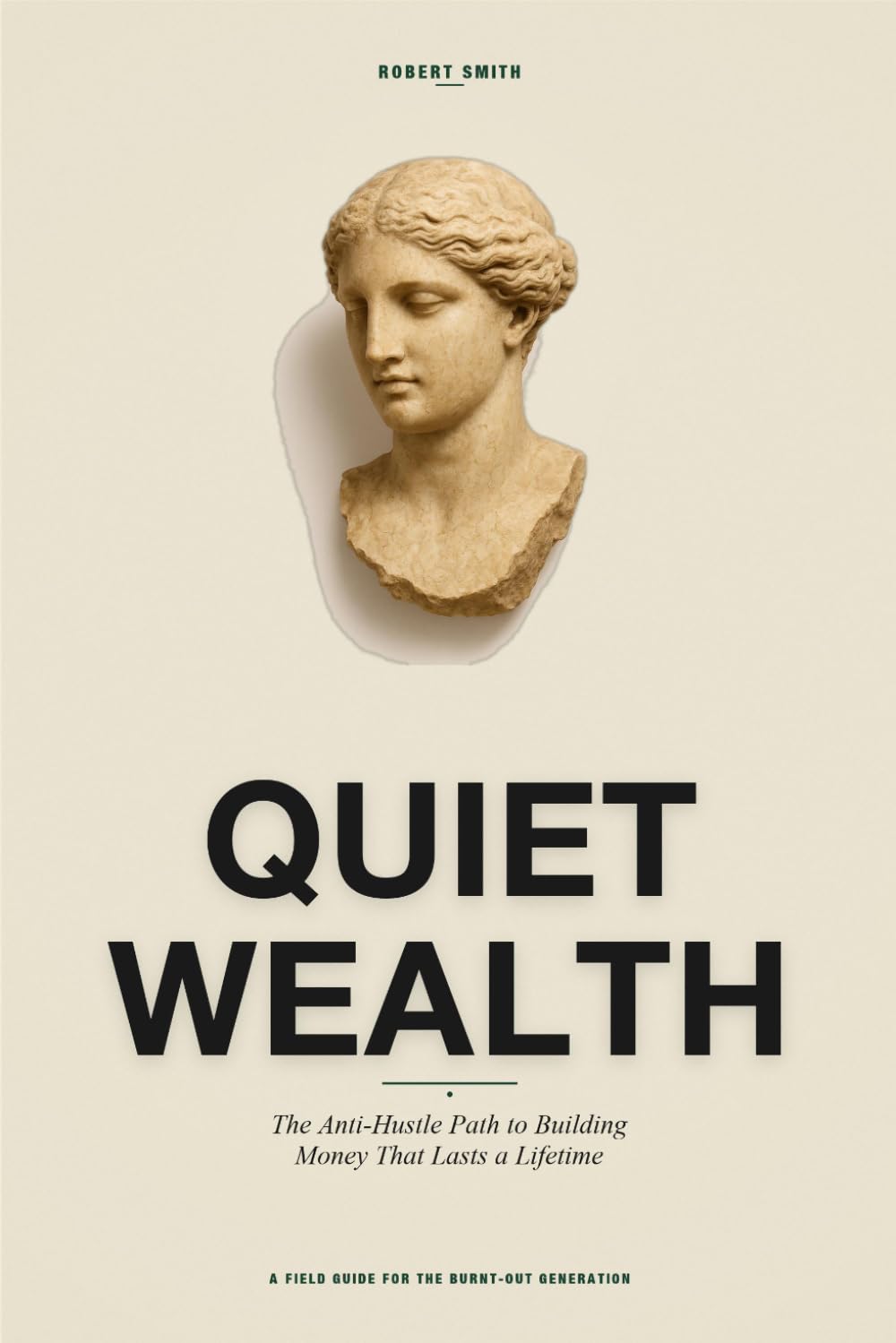 Quiet Wealth: The Anti-Hustle Path to Building Money That Lasts a Lifetime