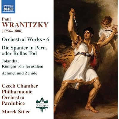 Paul Wranitzky: Orchestral Works, Vol. 6 - Die Spanier in Peru, oder Rollas Tod; Jolantha, Konigin von Jerusalem; Achmet und Zenide
