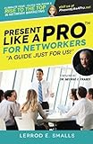  Present Like A Pro for Networkers: Eliminate Fear, Close the Room and Rise to the Top in Network Marketing by Lerrod E. Smalls (2015-08-04)