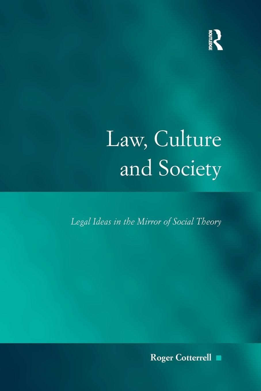 Law, Culture and Society: Legal Ideas in the Mirror of Social Theory (Law, Justice and Power)