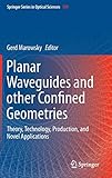  Planar Waveguides and other Confined Geometries: Theory, Technology, Production, and Novel Applications (Springer Series in Optical Sciences, 189, Band 189)