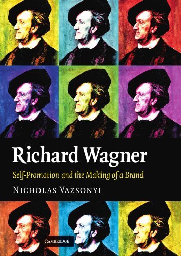Richard Wagner: Self-Promotion and the Making of a Brand (English Edition)