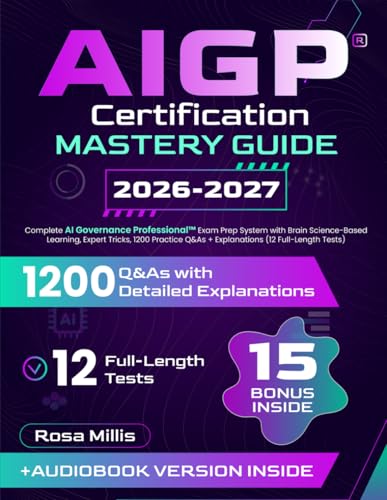 AIGP Certification Mastery Guide: Complete AI Governance Professional Exam Prep System with Brain Science-Based Learning, Expert Tricks, 1200 Practice Q&As + Explanations (12 Full-Length Tests)