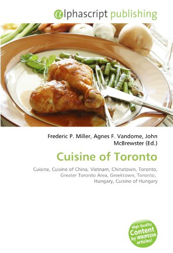 Cuisine of Toronto: Cuisine, Cuisine of China, Vietnam, Chinatown, Toronto, Greater Toronto Area, Greektown, Toronto, Hungary, Cuisine of Hungary