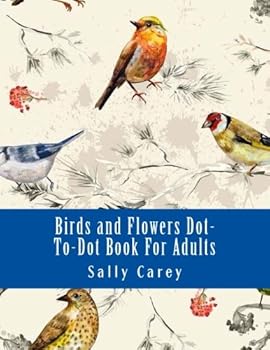 Paperback Birds and Flowers Dot-To-Dot Book For Adults: From 153 to 294 Dots (Adult Dot to Dot Books) Book