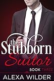 The Stubborn Suitor, Book Three: (An Alpha Billionaire In Love BBW Romance)