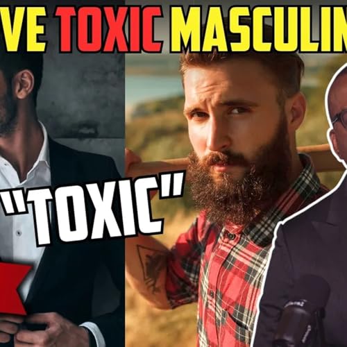 The Lie of Toxic Masculinity