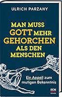 Man muss Gott mehr gehorchen als den Menschen. Ein Appell zum mutigen Bekenntnis 3775158839 Book Cover