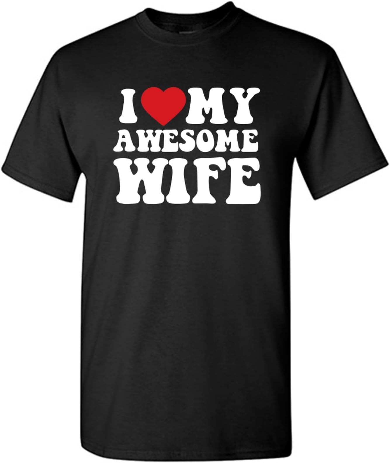 I Love My Awesome Wife Adult Humor Graphic Novelty Sarcastic Funny T Shirt