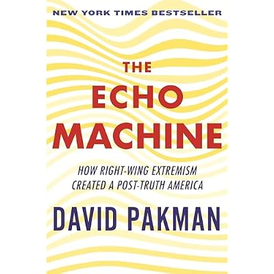 The Echo Machine: How Right-Wing Extremism Created a Post-Truth America (English Edition)