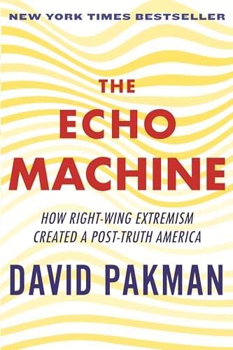 The-Echo-Machine-How-Right-Wing-Extremism-Created-a-Post-Truth-America-English-Edition