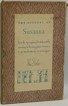 THE HISTORY OF SUSANNA. FROM THE APOCRYPHA OF THE HEBREW BIBLE ACCORDING TO THE KING JAMES VERSION. HANDWRITTEN BY W. A. DWIGGINS