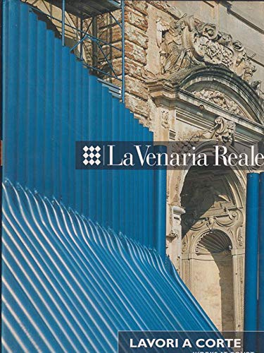  La Venaria Reale. Lavori a Corte