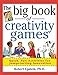 The Big Book of Creativity Games: Quick, Fun Acitivities for Jumpstarting Innovation