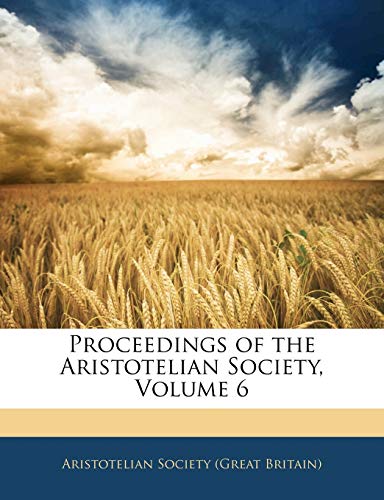 Proceedings of the Aristotelian Society; Volume 6