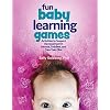 Fun Baby Learning Games: Activities to Support Development in Infants, Toddlers, and Two-Year Olds Paperback – June 1, 2018