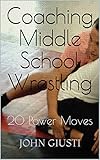 Coaching Middle School Wrestling: 20 Power Moves (English Edition)