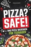 Pizza? Safe! Das Pizza-Backbuch für Teenager: Mit leckeren, einfachen & genialen Rezepten zu Hause deine eigene Pizza backen