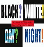 Black? White! Day? Night! - A Book of Opposites (Ala Notable Children's Books (Awards)) (Neal Porter Books)