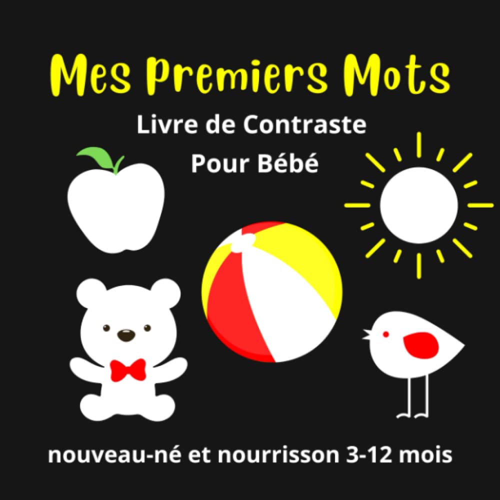 Mes premiers Mots Livre de Contraste Pour Bébé Nouveau-né et Nourrisson 3-12 mois: Stimulation Visuelle du Développement de l'enfant - Cadeau pour Nouveau-né