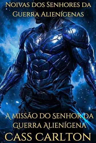 A missão do Senhor da Guerra Alienígena: Um Romance de Ficção Científica com Alienígenas (Noivas dos Senhores da Guerra Alienígenas Livro 5)