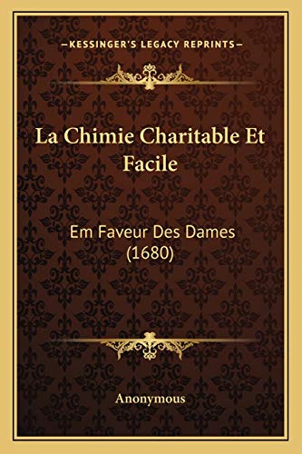 La Chimie Charitable Et Facile: Em Faveur Des Dames (1680) (French Edition)