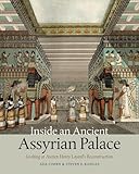 Inside an Ancient Assyrian Palace: Looking at Austen Henry Layard's Reconstruction