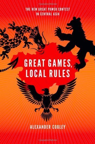 Cover of Great Games, Local Rules:The New Great Power Contest in Central Asia