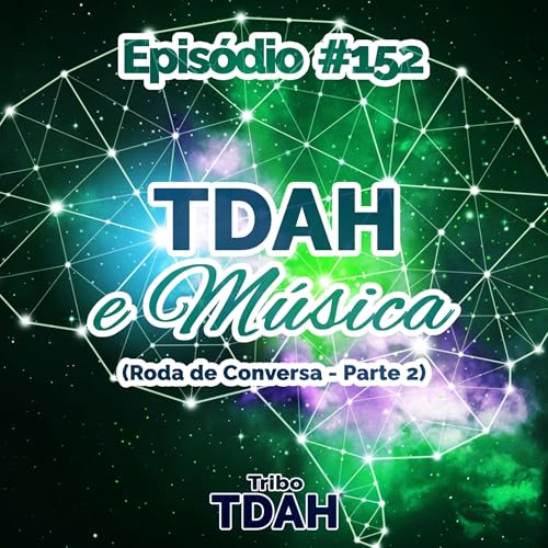 Tribo TDAH #152 - TDAH e música (Roda de Conversa - Parte 2) Podcast Por capa