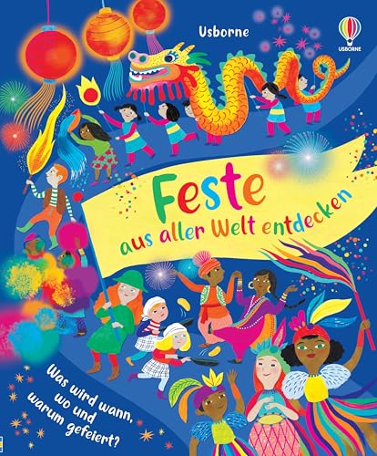 Usborne - Feste aus aller Welt entdecken: Was wird wann, wo und warum gefeiert? Internationale kulturelle Ereignisse und Traditionen – ab 3 Jahren