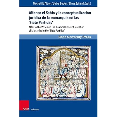 Alfonso el Sabio y la conceptualizaci&oacute;n jur&iacute;dica de la monarqu&iacute;a en las 'Siete Partidas'