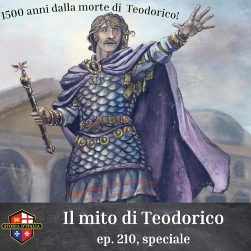 Il mito di Teodorico, ep. 210 (speciale 1500&deg; anniversario dalla morte)