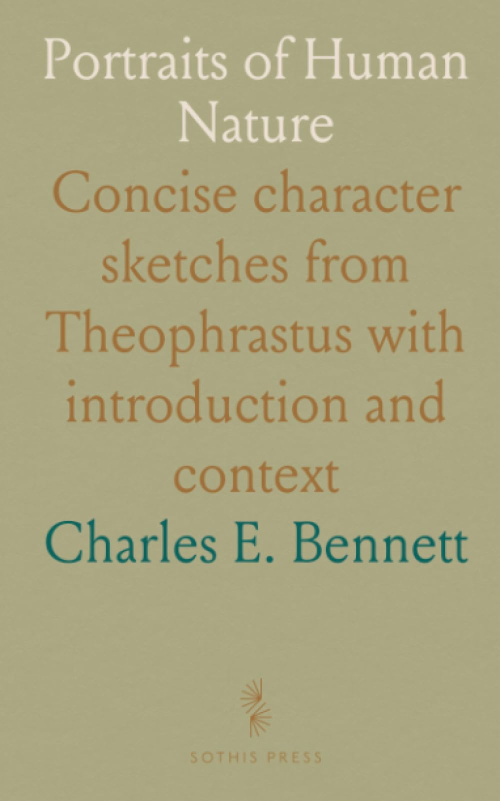 Portraits of Human Nature: Concise character sketches from Theophrastus with introduction and context