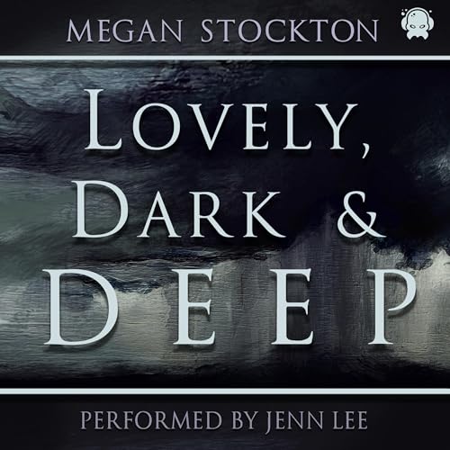 Lovely, Dark &amp;amp; Deep by Megan Stockton episode artwork