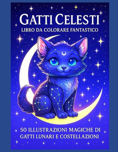 Gatti Celesti: Libro da Colorare Fantastico: 50 illustrazioni magiche di gatti lunari e costellazioni – Libro da colorare per adulti e ragazzi, con retro bianco per incorniciare i disegni