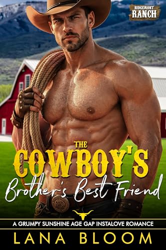 The Cowboy’s Brother’s Best Friend: A Grumpy Sunshine Age Gap Instalove Romance