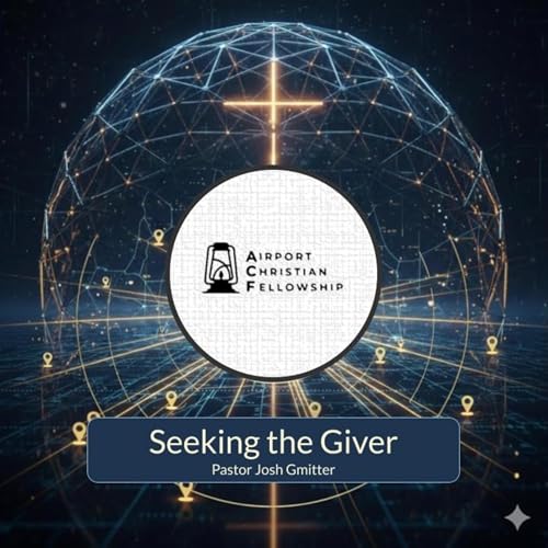 Feb 22, 2026 &ldquo;Seeking the Giver&rdquo; Pastor Josh Gmitter